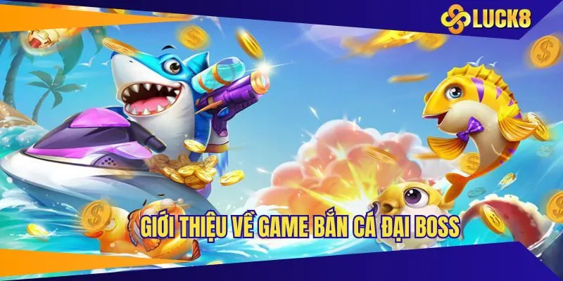 Khái quát vài điều về tựa game bắn cá đại BOSS