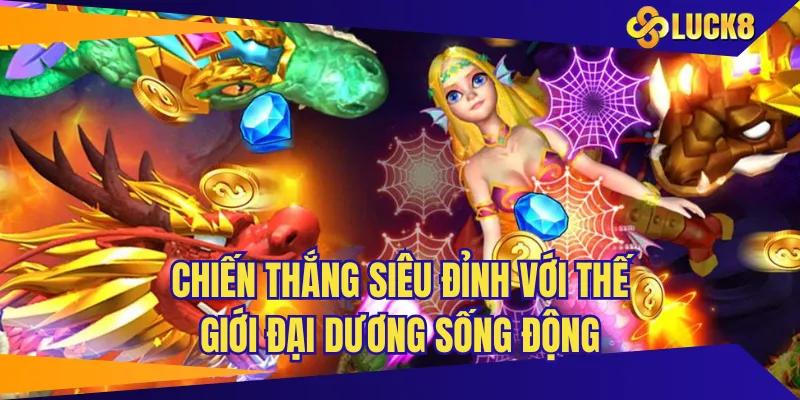 Chiến thắng siêu đỉnh với thế giới đại dương sống động