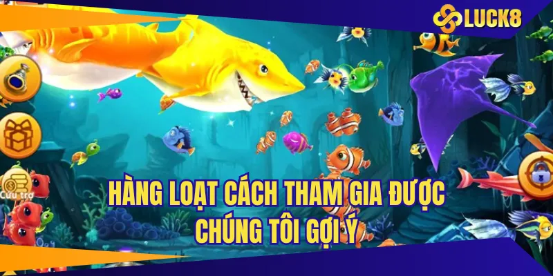 Hàng loạt cách tham gia được chúng tôi gợi ý