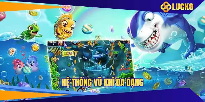 Trải nghiệm hành trình bắn cá LUCK8 với đa dạng các loại vũ khí