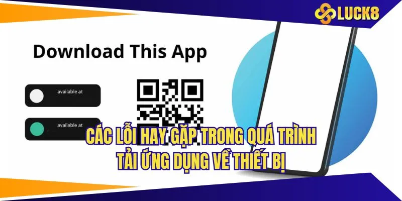 Các lỗi hay gặp trong quá trình tải ứng dụng về thiết bị