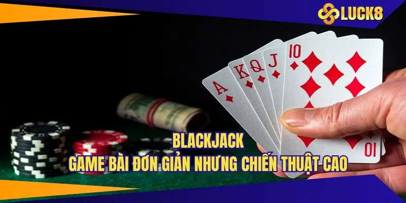 Blackjack hấp dẫn với lối chơi kiểm soát cực đỉnh