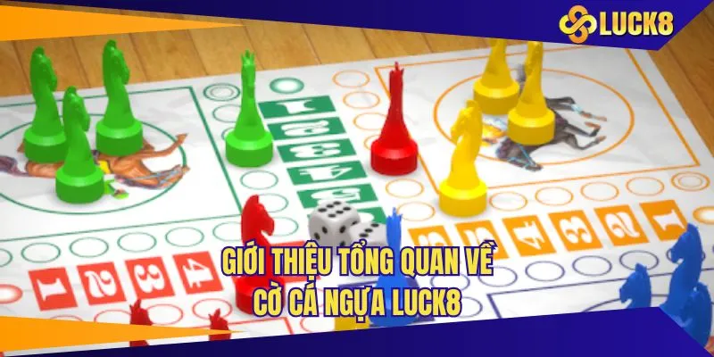 Tổng quan vài điều hấp dẫn về cờ cá ngựa LUCK8