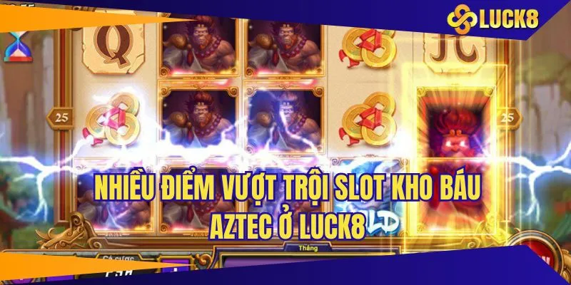 Đa dạng mức cược mở ra tại slot kho báu Aztec LUCK8