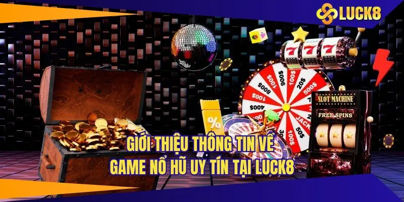 Khái quát tổng quan về game nổ hũ uy tín tại sân chơi