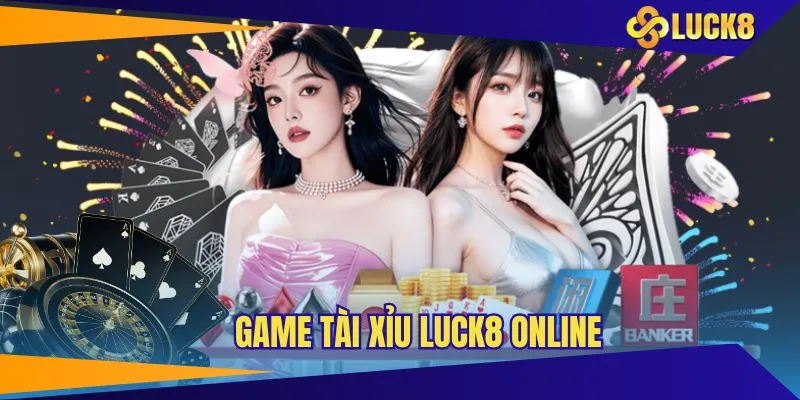 Tìm hiểu trò chơi tài xỉu LUCK8