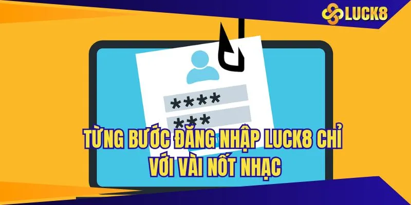Từng bước đăng nhập LUCK8 chỉ với vài nốt nhạc