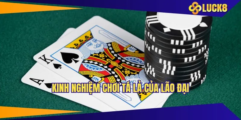Kinh nghiệm chơi tá lả của lão đại