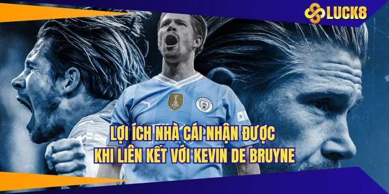 Lợi ích nhà cái nhận được khi liên kết với Kevin De Bruyne