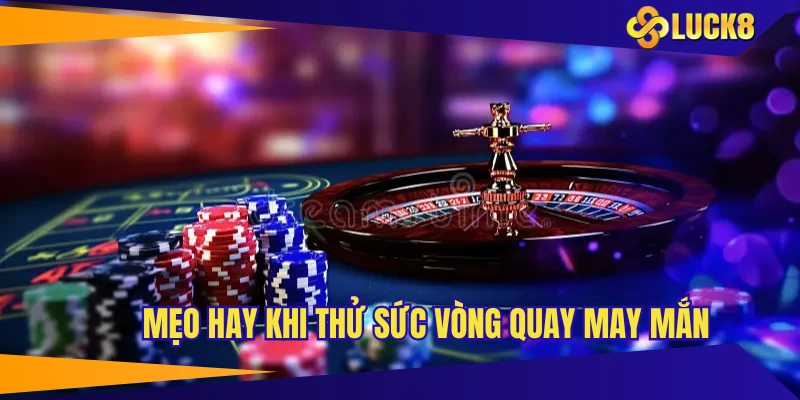 Mẹo hay khi thử sức vòng quay may mắn