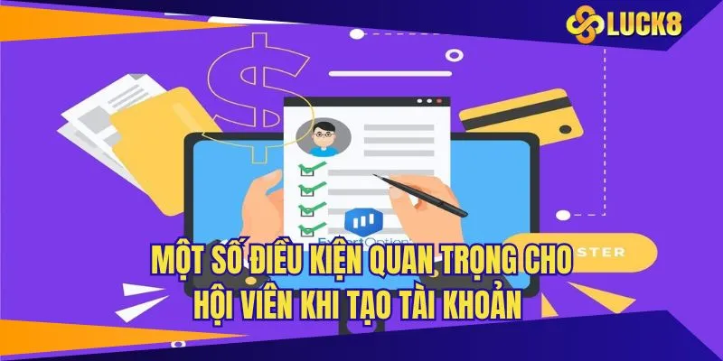 Một số điều kiện quan trọng cho hội viên khi tạo tài khoản