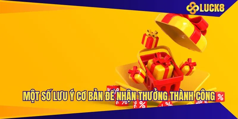 Một số lưu ý cơ bản để nhận thưởng thành công