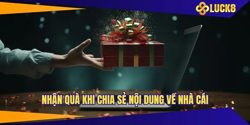 Nhận quà khi chia sẻ nội dung về nhà cái