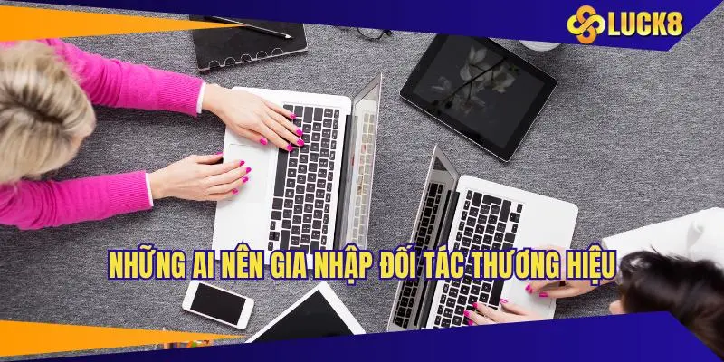 Những ai nên gia nhập đối tác thương hiệu