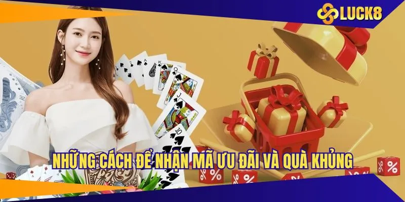 Những cách để nhận mã ưu đãi và quà khủng