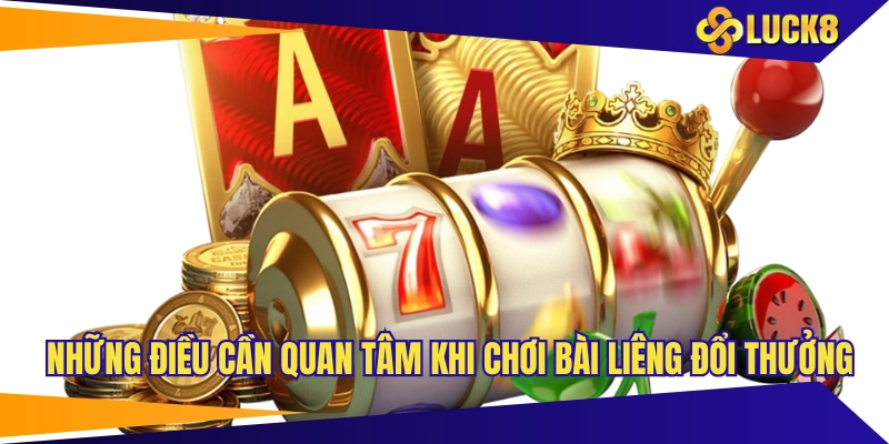 Những điều cần quan tâm khi chơi bài liêng đổi thưởng