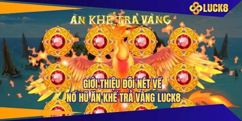 Tổng quan vài điều về nổ hũ ăn khế trả vàng lừng danh