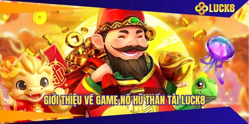 Giới thiệu một số điều tổng quan về nổ hũ thần tài