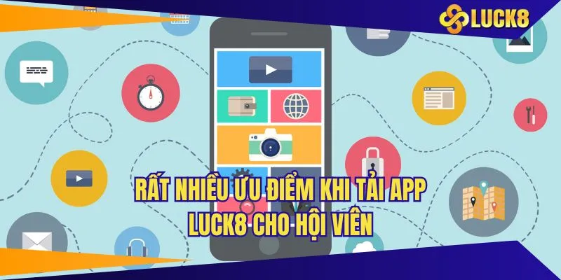Rất nhiều ưu điểm khi tải app LUCK8 cho hội viên