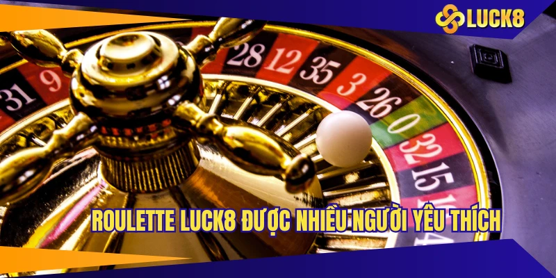 Roulette LUCK8 được nhiều người yêu thích