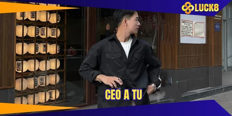 Sơ yếu lý lịch cần nắm về CEO A Tu