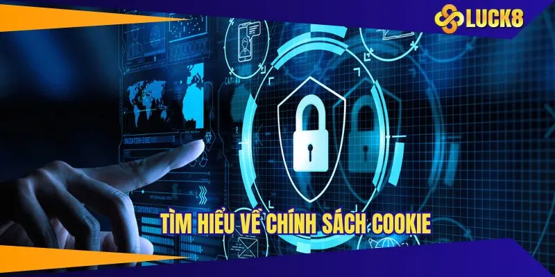 Tìm hiểu đôi nét về chính sách Cookie