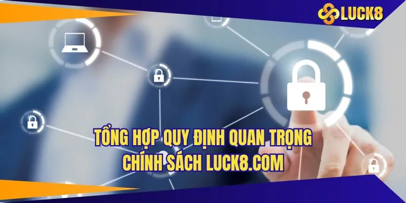 Tổng hợp quy định quan trọng chính sách LUCK8.COM
